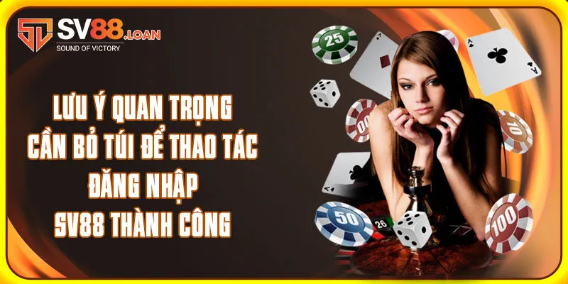 Lưu ý quan trọng cần bỏ túi để thao tác đăng nhập SV88 thành công