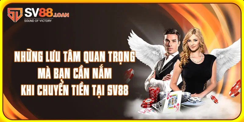 Những lưu tâm quan trọng mà bạn cần nắm khi chuyển tiền tại SV88