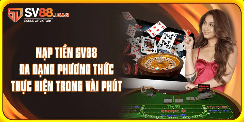 Nạp Tiền Sv88 - Đa Dạng Phương Thức Thực Hiện Trong Vài Phút