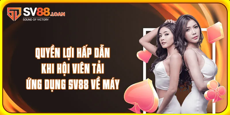Quyền lợi hấp dẫn khi hội viên tải ứng dụng SV88 về máy