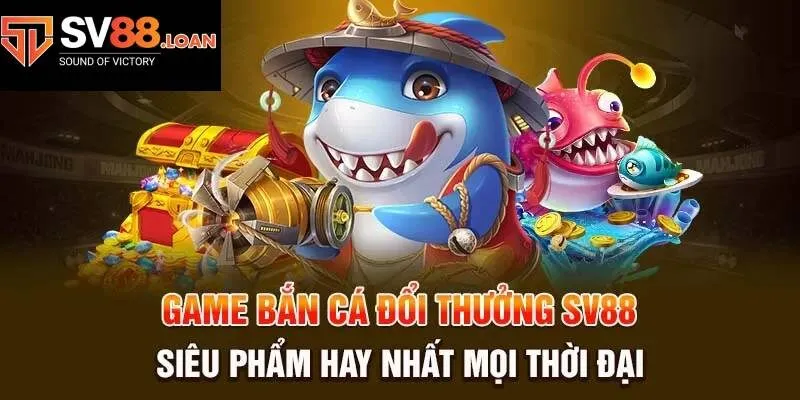 Tìm hiểu qua về sân chơi bắn cá SV88 siêu hot hit hiện nay