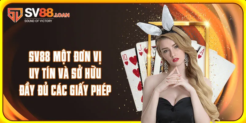 SV88 một đơn vị uy tín và sở hữu đầy đủ các giấy phép