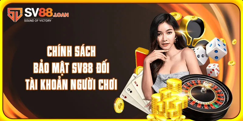 Chính sách bảo mật SV88 đối tài khoản người chơi