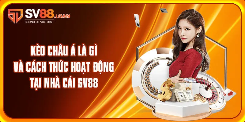 Kèo Châu Á Là Gì Và Cách Thức Hoạt Động Tại Nhà Cái SV88