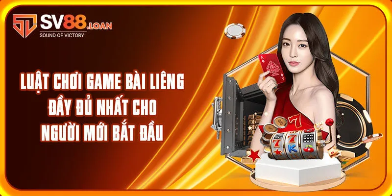 Luật Chơi Game Bài Liêng Đầy Đủ Nhất Cho Người Mới Bắt Đầu