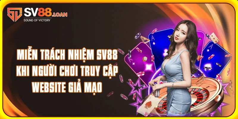Miễn trách nhiệm SV88 khi người chơi truy cập website giả mạo