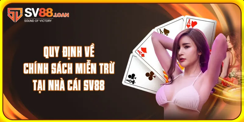 Quy định về chính sách miễn trừ tại nhà cái SV88
