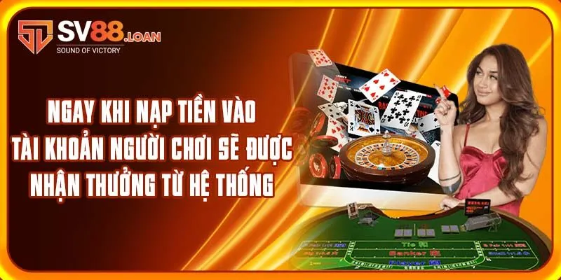 Ngay khi nạp tiền vào tài khoản người chơi sẽ được nhận thưởng từ hệ thống