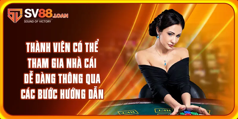 Thành viên có thể tham gia nhà cái dễ dàng thông qua các bước hướng dẫn