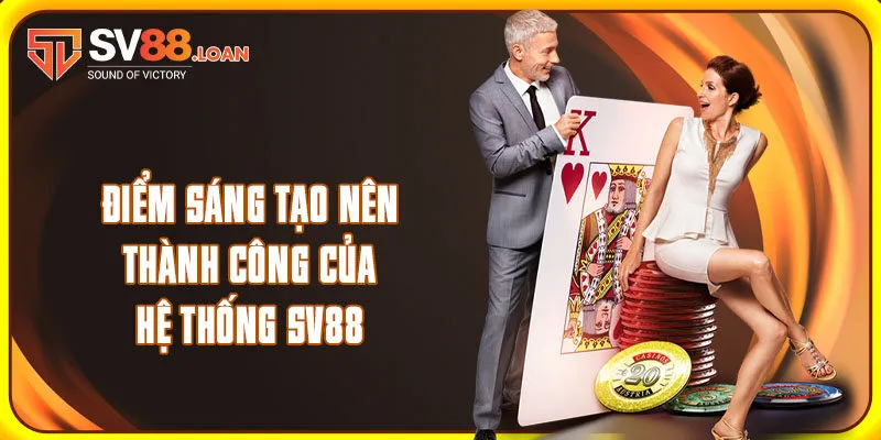 Điểm sáng tạo nên thành công của hệ thống SV88
